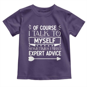 Funny Sarcastic Introvert Quote Toddler T Shirt Of Course I Talk To Myself I Need Expert Advice TS12 Purple Print Your Wear