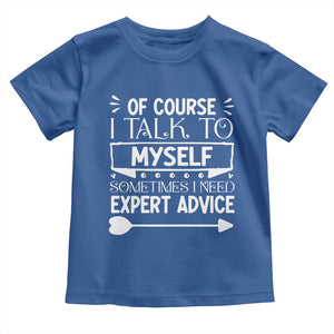Funny Sarcastic Introvert Quote Toddler T Shirt Of Course I Talk To Myself I Need Expert Advice TS12 Royal Blue Print Your Wear