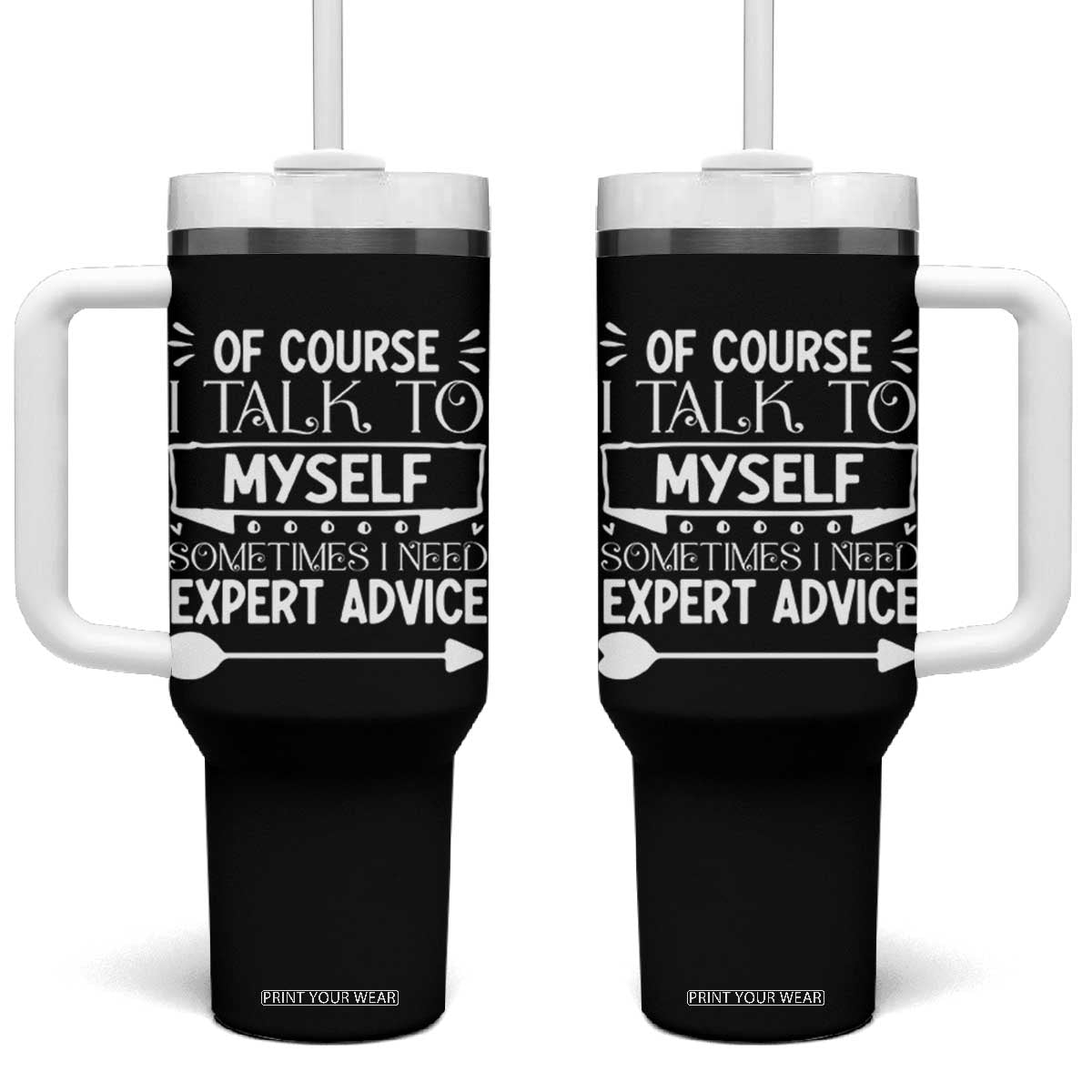 Funny Sarcastic Introvert Quote Tumbler With Handle Of Course I Talk To Myself I Need Expert Advice TS12 One Size: 40 oz Black Print Your Wear