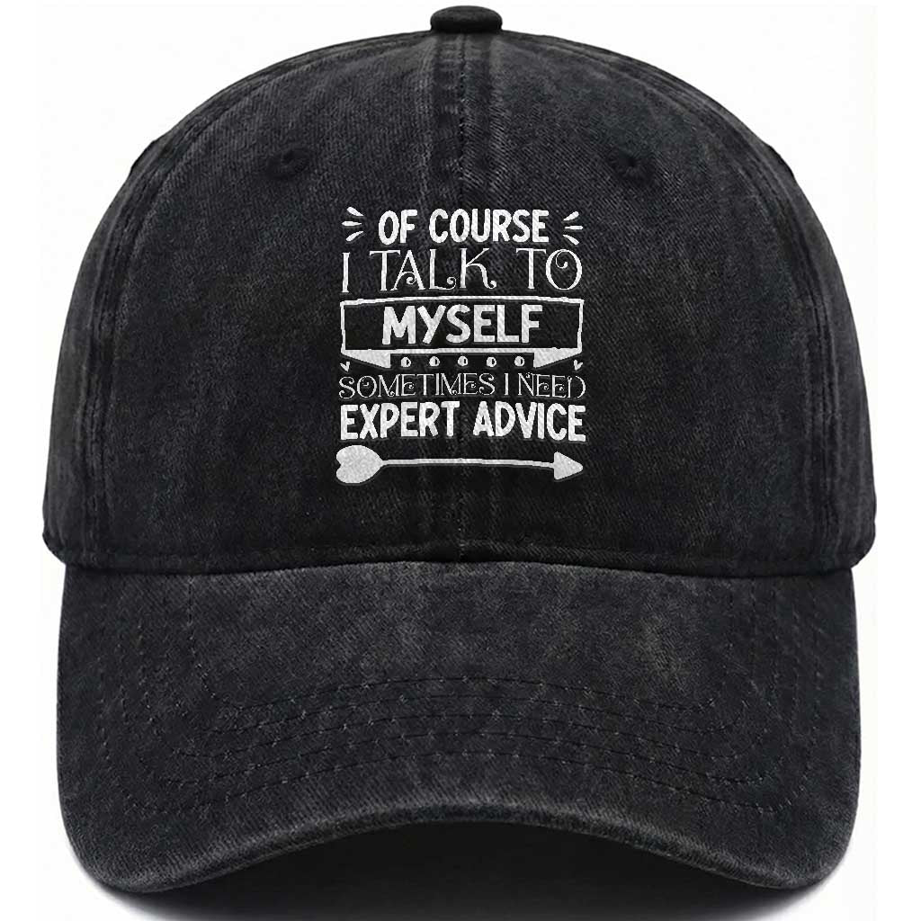 Funny Sarcastic Introvert Quote Washed Cotton Baseball Cap Of Course I Talk To Myself I Need Expert Advice TS12 Print Your Wear