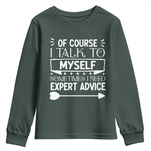 Funny Sarcastic Introvert Quote Youth Sweatshirt Of Course I Talk To Myself I Need Expert Advice TS12 Dark Forest Green Print Your Wear