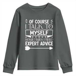 Funny Sarcastic Introvert Quote Youth Sweatshirt Of Course I Talk To Myself I Need Expert Advice TS12 Dark Heather Print Your Wear