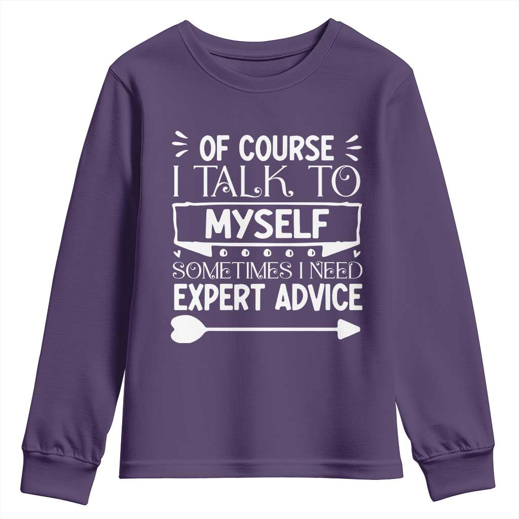 Funny Sarcastic Introvert Quote Youth Sweatshirt Of Course I Talk To Myself I Need Expert Advice TS12 Purple Print Your Wear