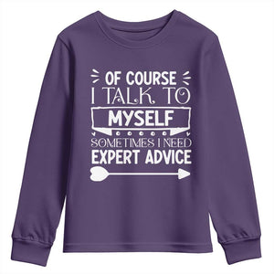 Funny Sarcastic Introvert Quote Youth Sweatshirt Of Course I Talk To Myself I Need Expert Advice TS12 Purple Print Your Wear