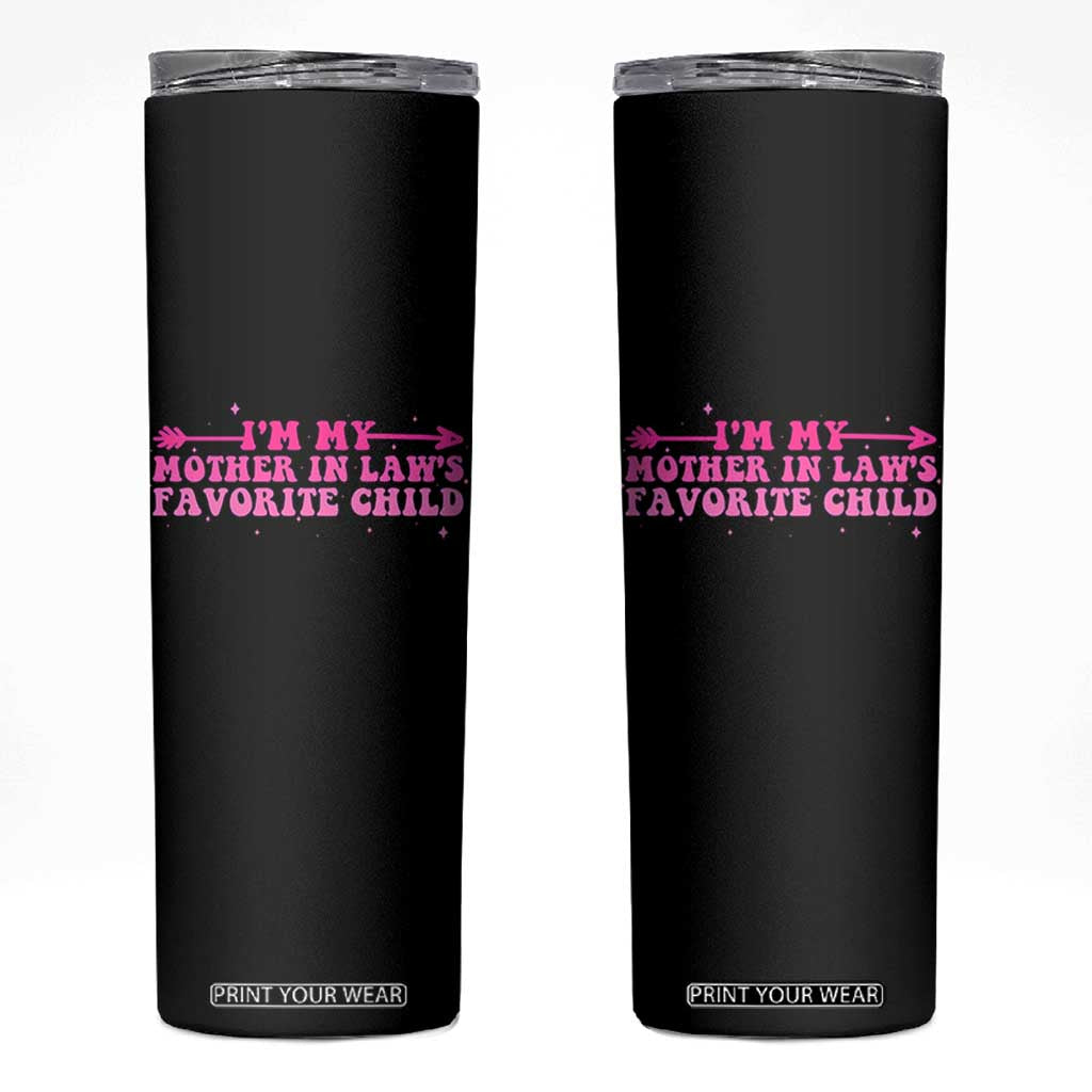 Funny In Law Gift Skinny Tumbler I Am My Mother In Laws Favorite Child TS12 Black Print Your Wear