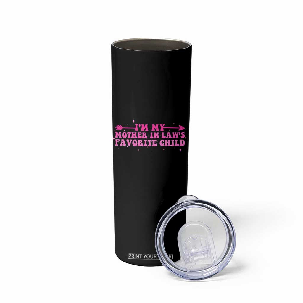 Funny In Law Gift Skinny Tumbler I Am My Mother In Laws Favorite Child TS12 Print Your Wear