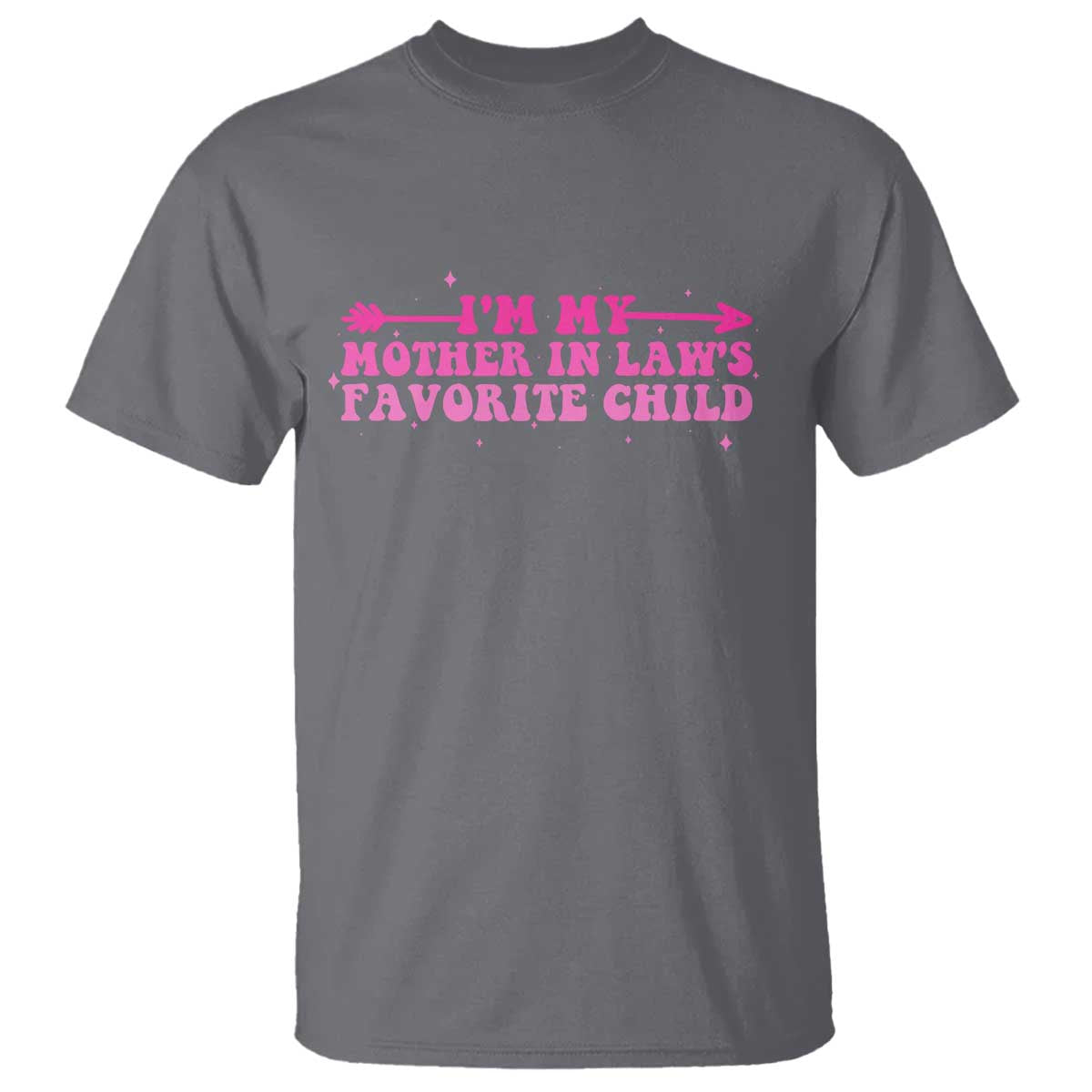 Funny In Law Gift T Shirt I Am My Mother In Laws Favorite Child TS12 Charcoal Print Your Wear