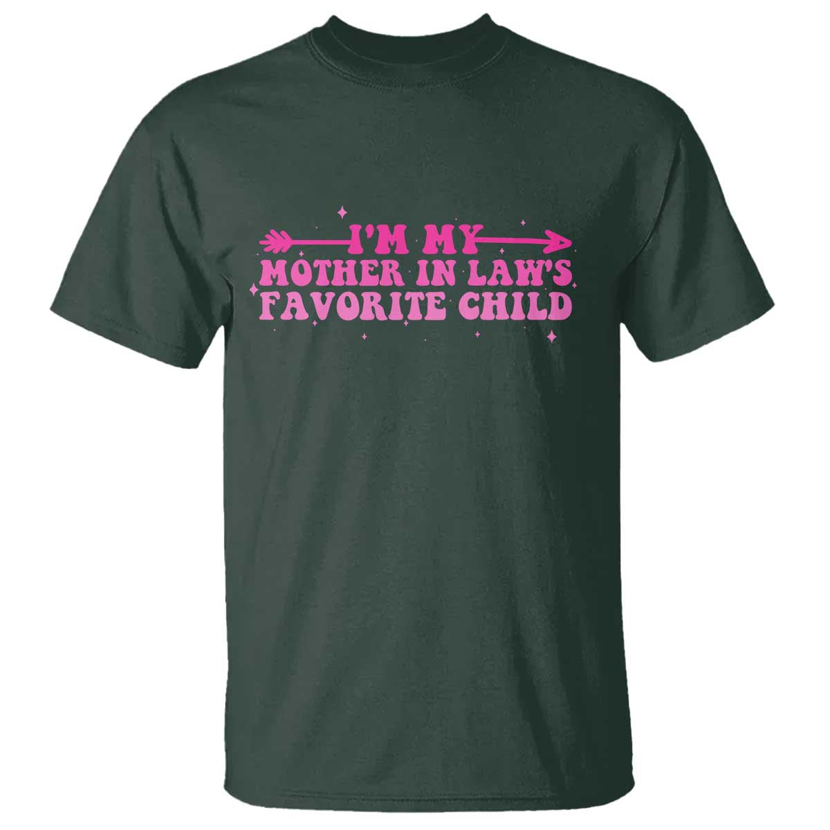 Funny In Law Gift T Shirt I Am My Mother In Laws Favorite Child TS12 Dark Forest Green Print Your Wear