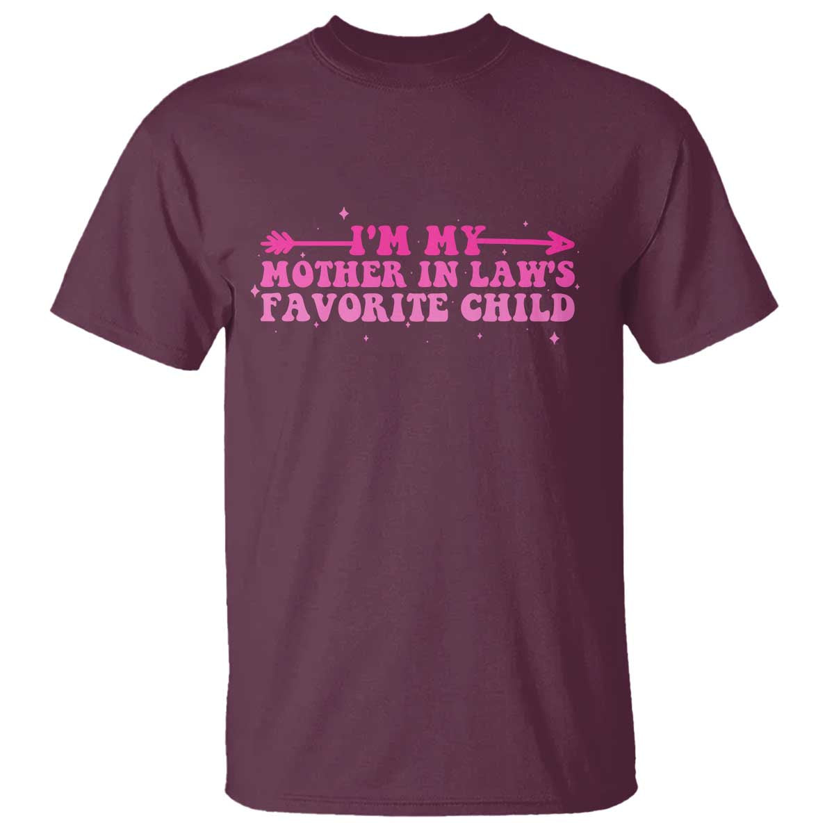 Funny In Law Gift T Shirt I Am My Mother In Laws Favorite Child TS12 Maroon Print Your Wear