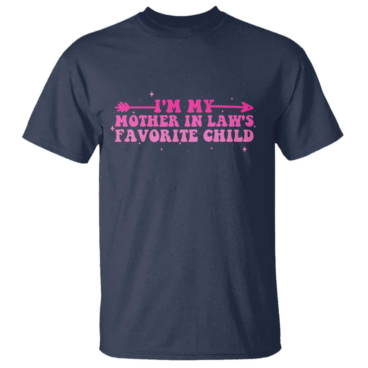 Funny In Law Gift T Shirt I Am My Mother In Laws Favorite Child TS12 Navy Print Your Wear
