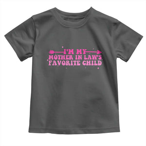 Funny In Law Gift Toddler T Shirt I Am My Mother In Laws Favorite Child TS12 Dark Heather Print Your Wear