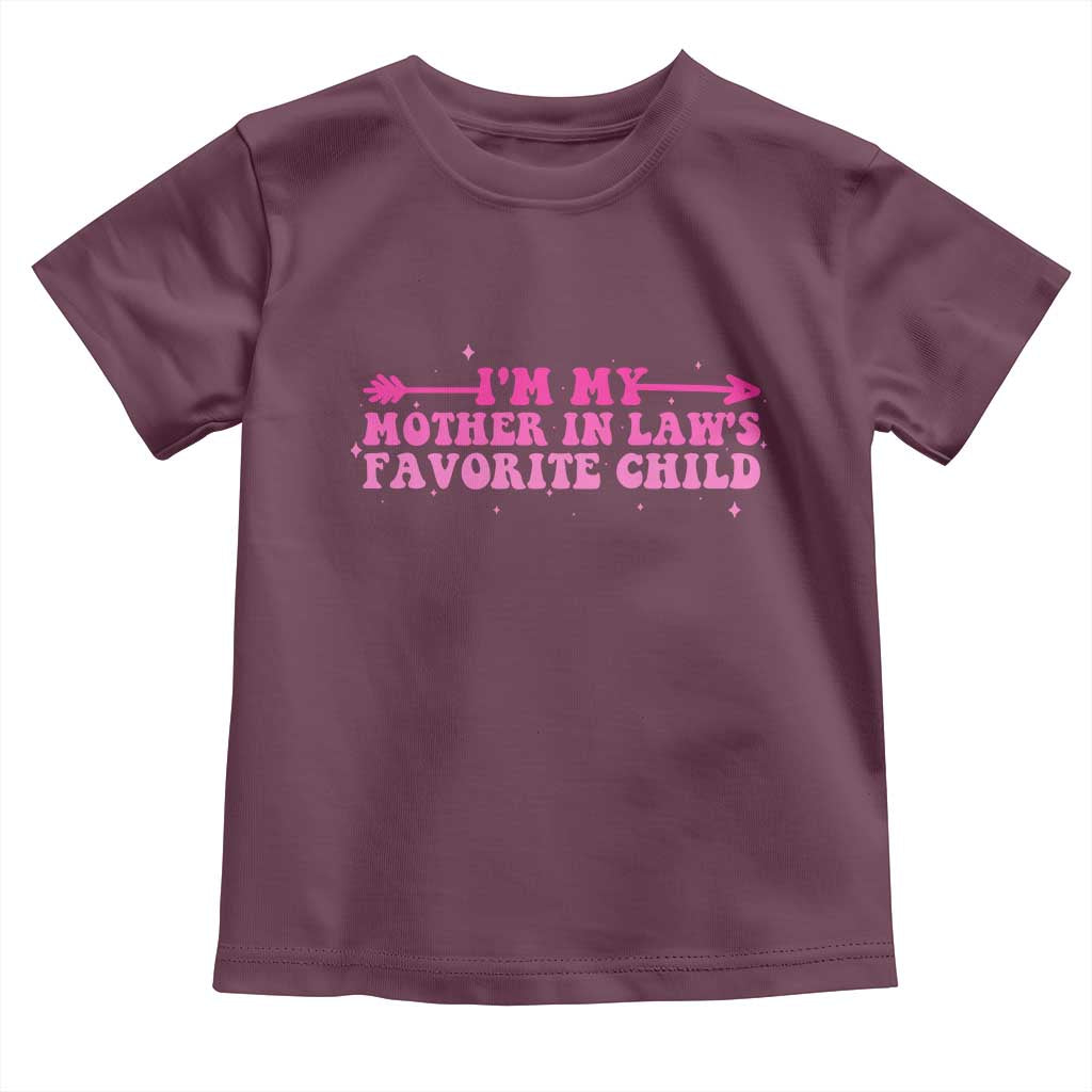 Funny In Law Gift Toddler T Shirt I Am My Mother In Laws Favorite Child TS12 Maroon Print Your Wear