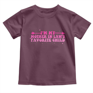 Funny In Law Gift Toddler T Shirt I Am My Mother In Laws Favorite Child TS12 Maroon Print Your Wear