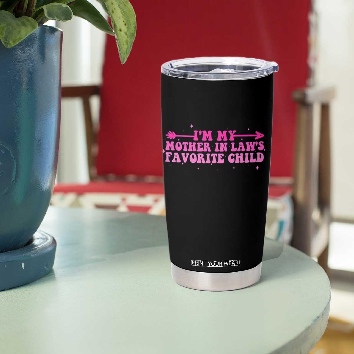 Funny In Law Gift Tumbler Cup I Am My Mother In Laws Favorite Child TS12 Print Your Wear