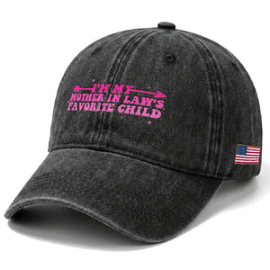 Funny In Law Gift Washed Cotton Baseball Cap I Am My Mother In Laws Favorite Child TS12 Print Your Wear
