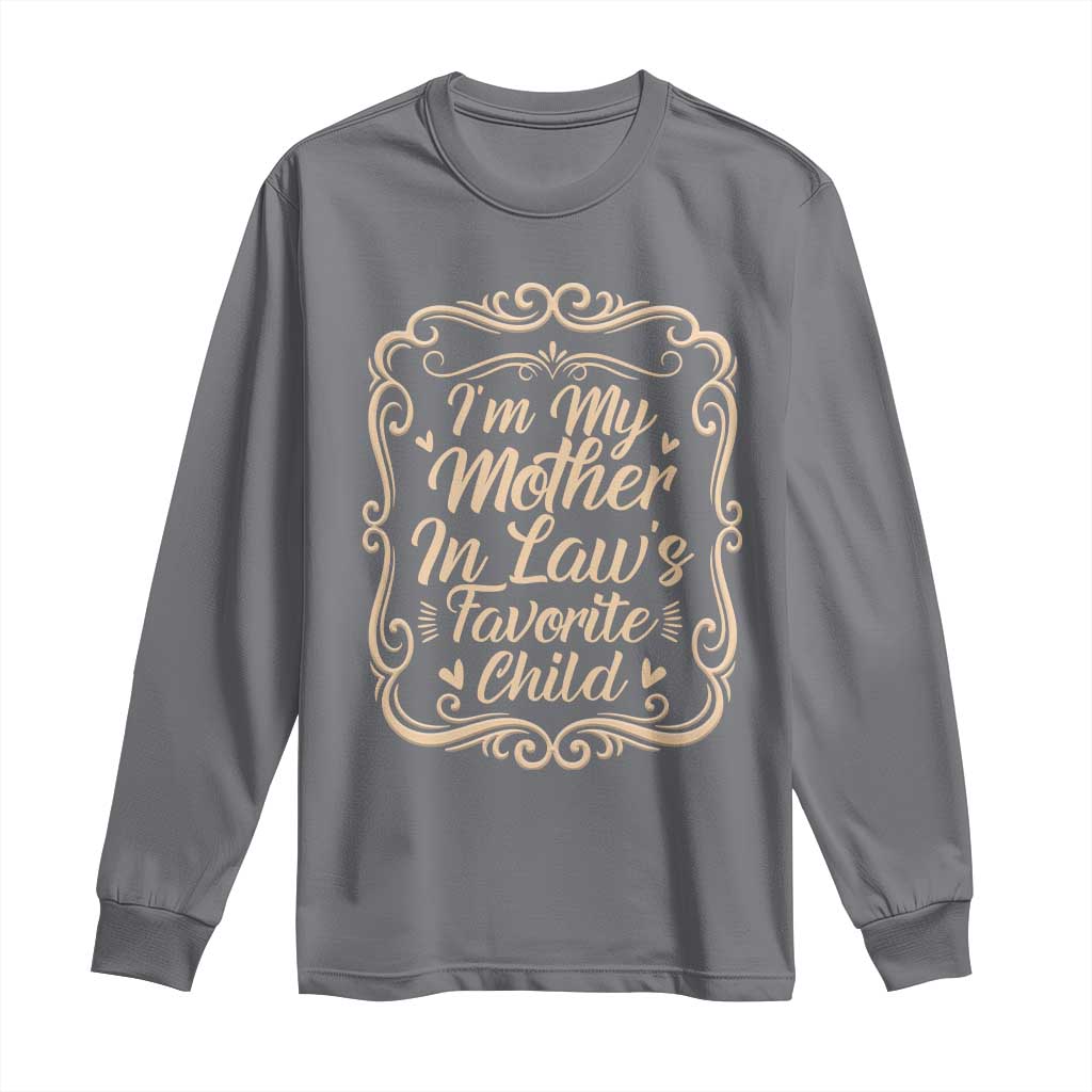 I Am My Mother In Laws Favorite Child Long Sleeve Shirt Funny Family Joke Gift TS12 Charcoal Print Your Wear