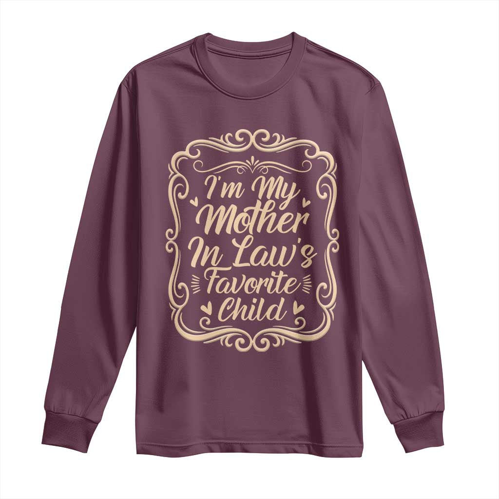 I Am My Mother In Laws Favorite Child Long Sleeve Shirt Funny Family Joke Gift TS12 Maroon Print Your Wear