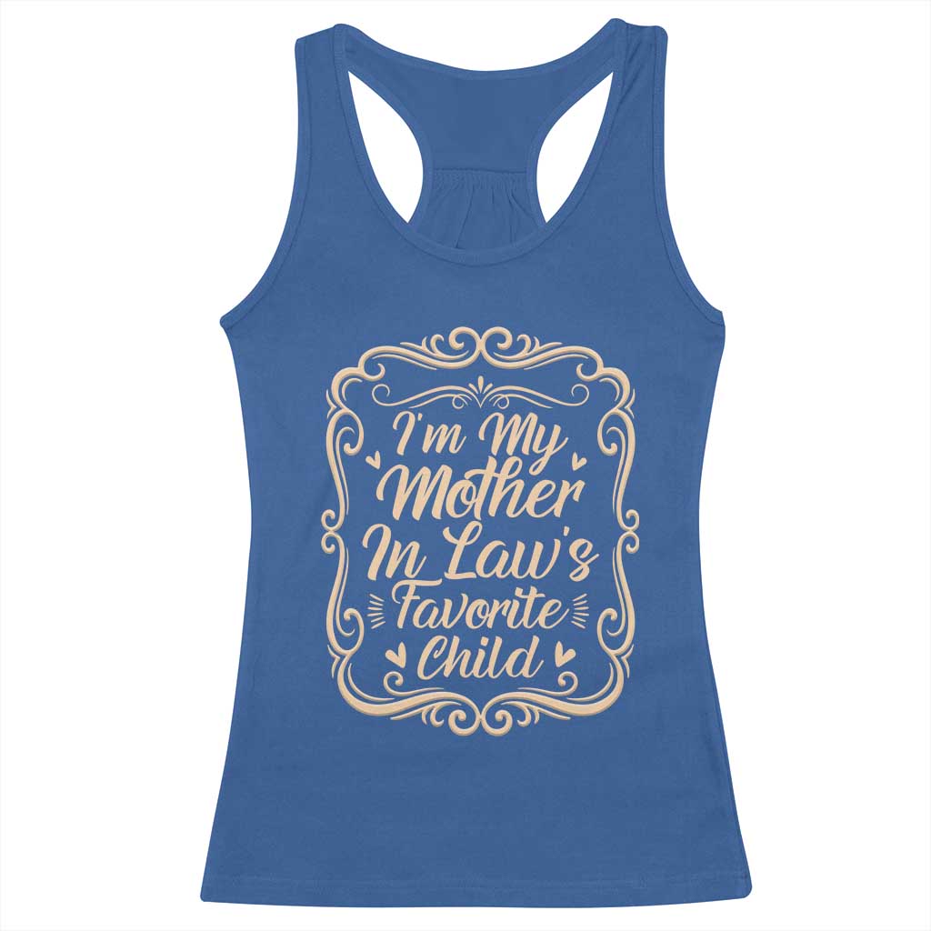 I Am My Mother In Laws Favorite Child Racerback Tank Top Funny Family Joke Gift TS12 Royal Blue Print Your Wear