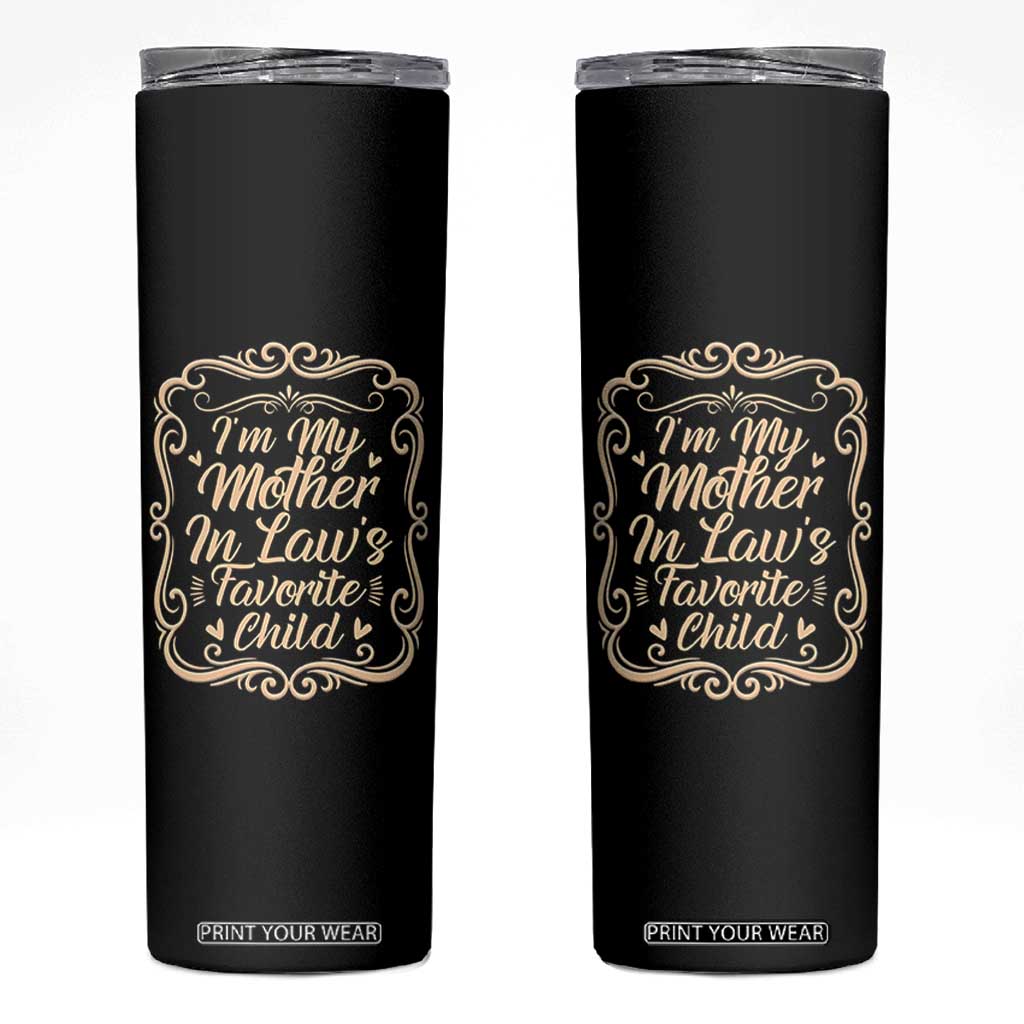 I Am My Mother In Laws Favorite Child Skinny Tumbler Funny Family Joke Gift TS12 Black Print Your Wear