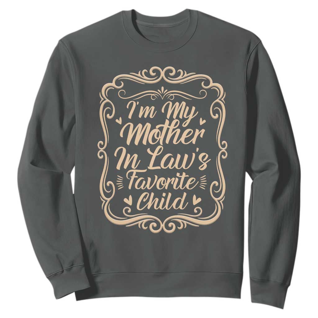 I Am My Mother In Laws Favorite Child Sweatshirt Funny Family Joke Gift TS12 Dark Heather Print Your Wear