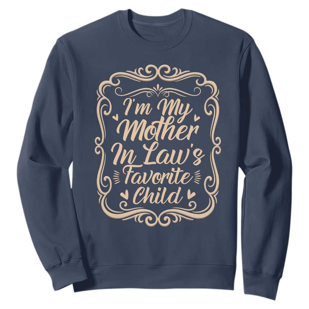 I Am My Mother In Laws Favorite Child Sweatshirt Funny Family Joke Gift TS12 Navy Print Your Wear