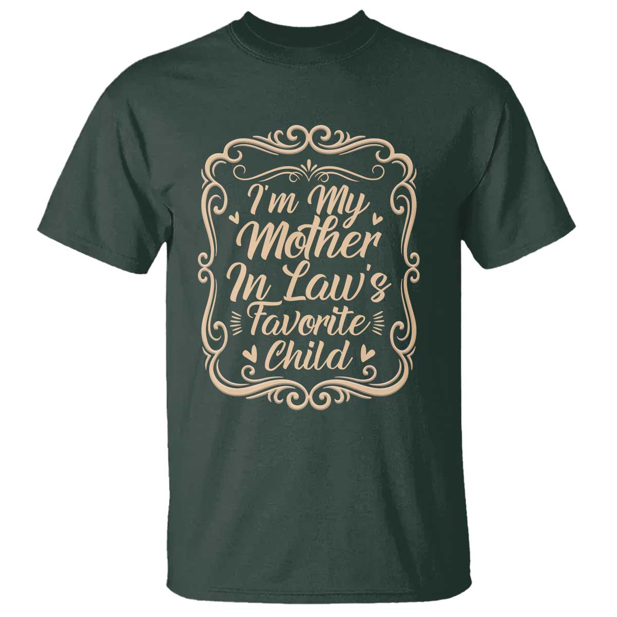 I Am My Mother In Laws Favorite Child T Shirt Funny Family Joke Gift TS12 Dark Forest Green Print Your Wear