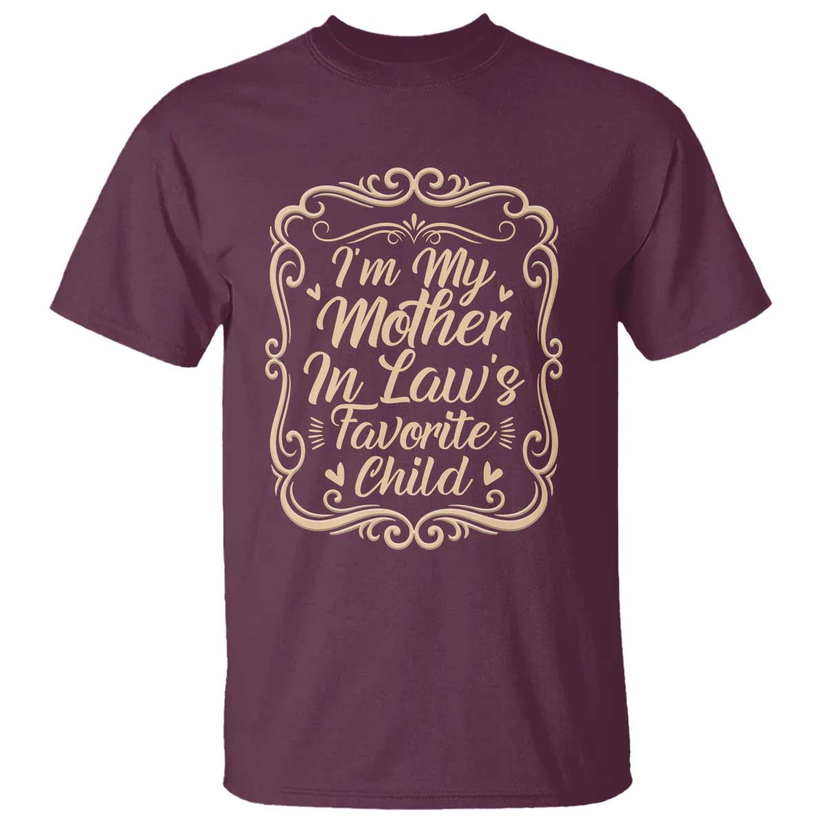 I Am My Mother In Laws Favorite Child T Shirt Funny Family Joke Gift TS12 Maroon Print Your Wear