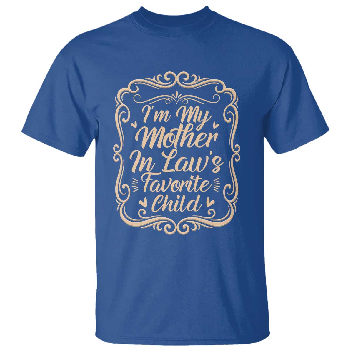 I Am My Mother In Laws Favorite Child T Shirt Funny Family Joke Gift TS12 Royal Blue Print Your Wear