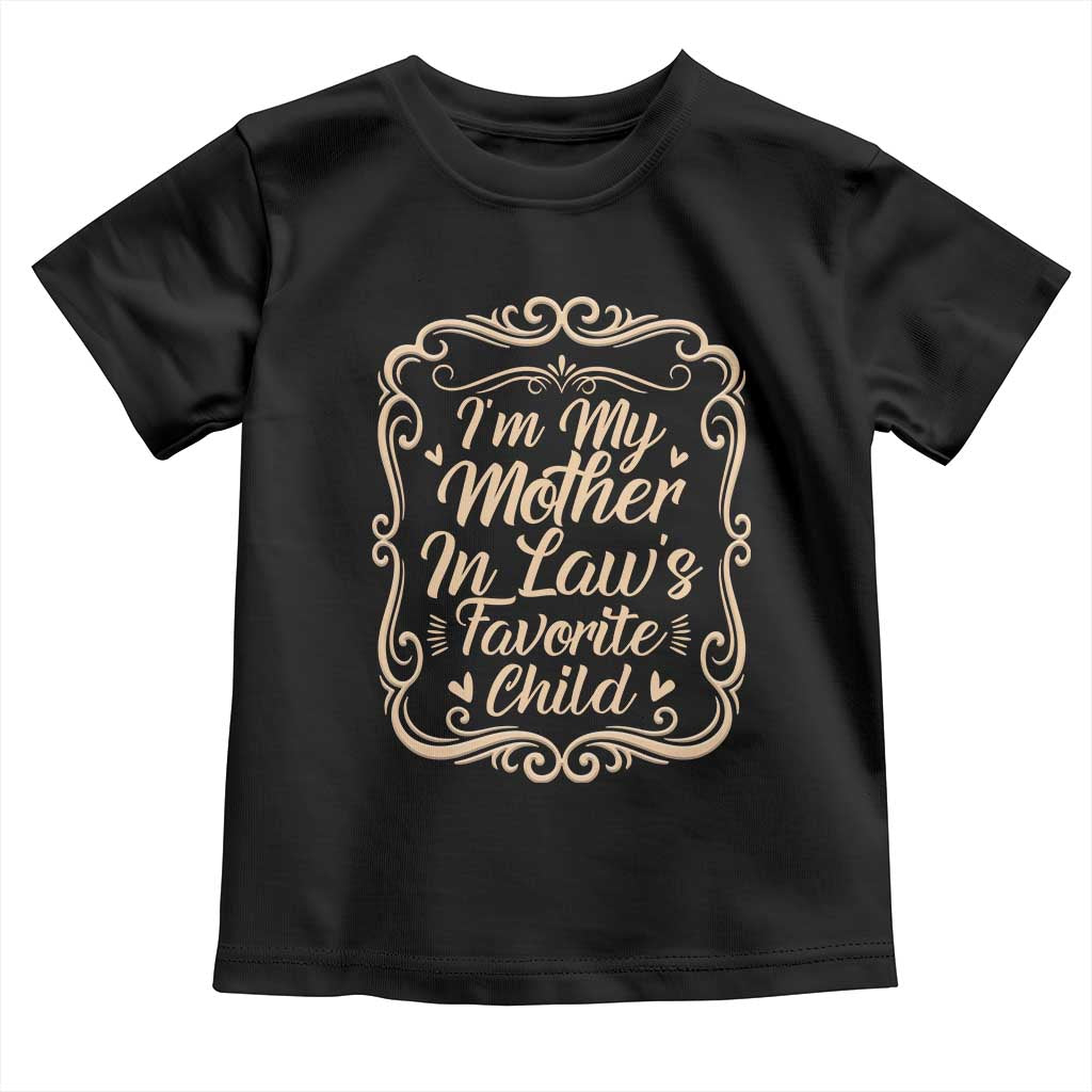I Am My Mother In Laws Favorite Child Toddler T Shirt Funny Family Joke Gift TS12 Black Print Your Wear