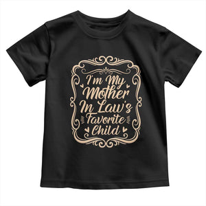 I Am My Mother In Laws Favorite Child Toddler T Shirt Funny Family Joke Gift TS12 Black Print Your Wear