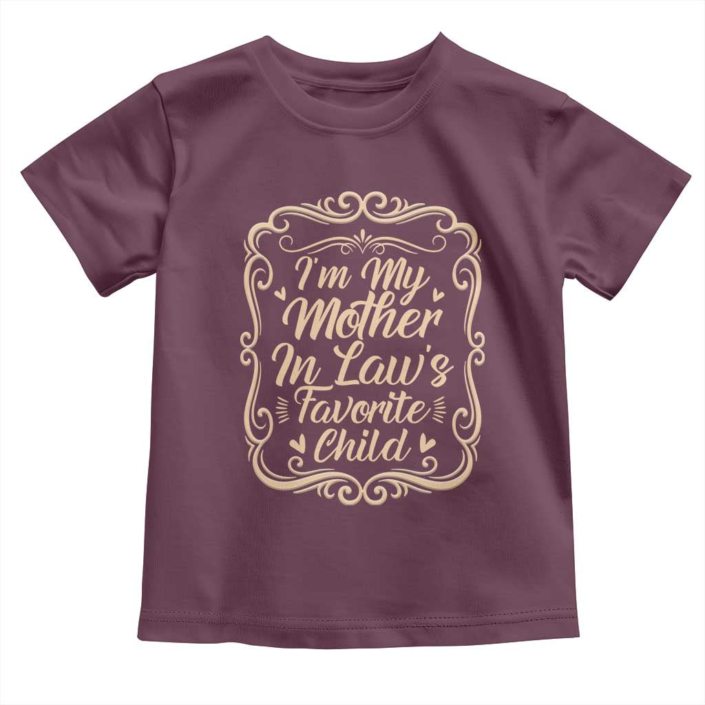 I Am My Mother In Laws Favorite Child Toddler T Shirt Funny Family Joke Gift TS12 Maroon Print Your Wear