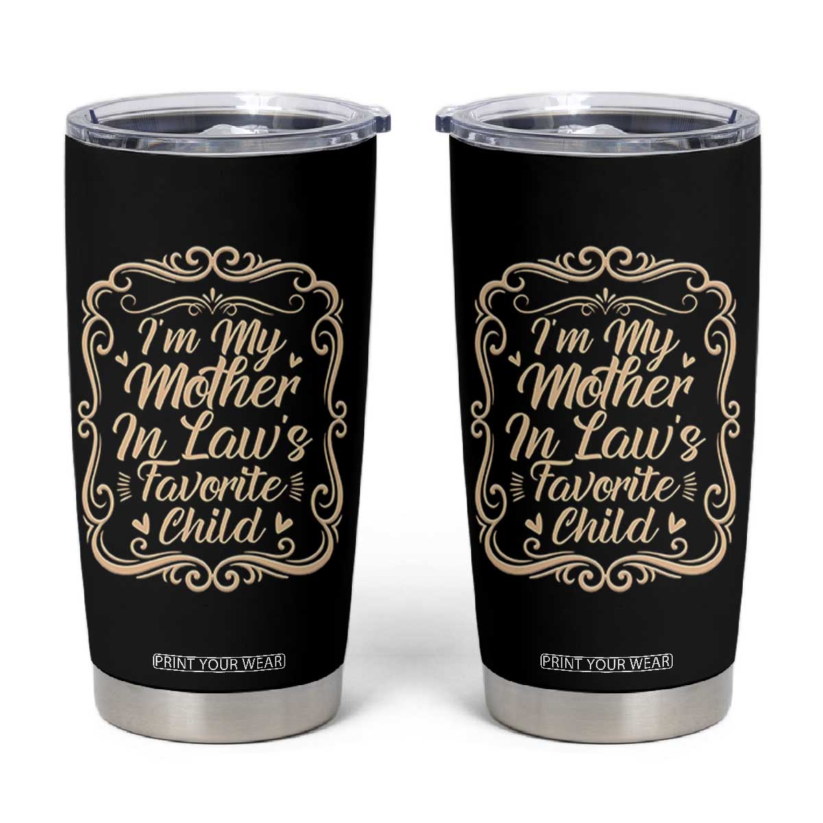 I Am My Mother In Laws Favorite Child Tumbler Cup Funny Family Joke Gift TS12 Black Print Your Wear