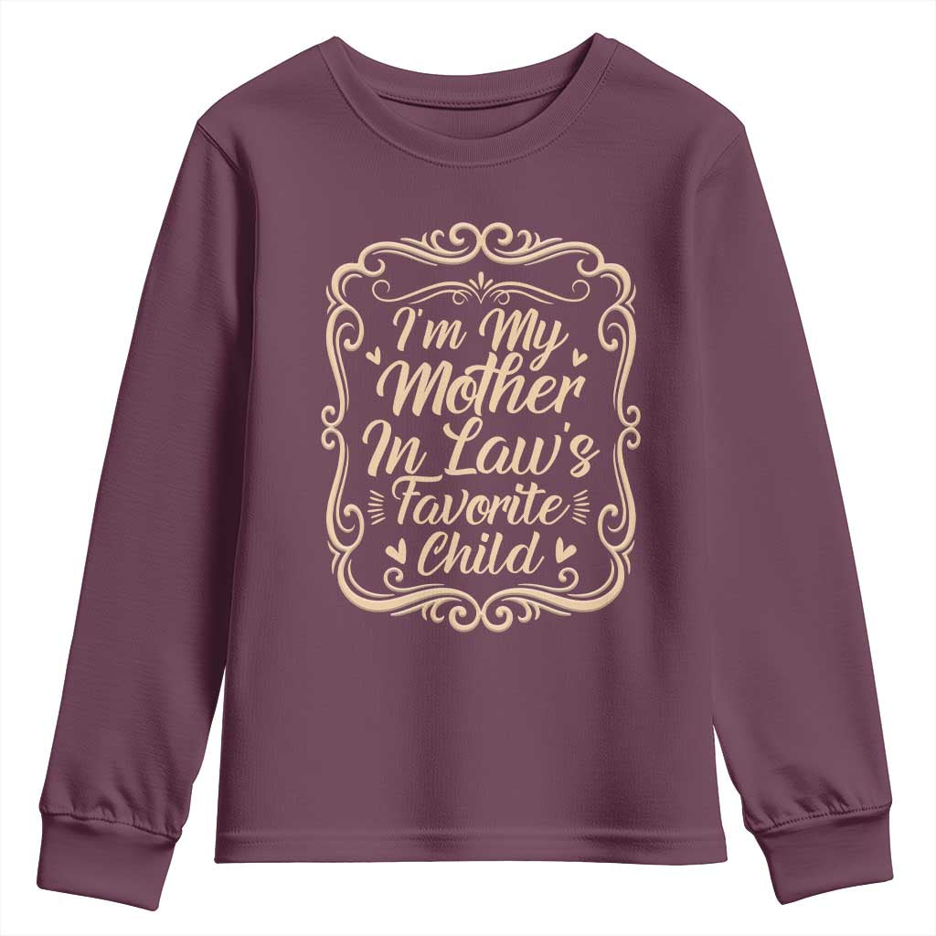 I Am My Mother In Laws Favorite Child Youth Sweatshirt Funny Family Joke Gift TS12 Maroon Print Your Wear