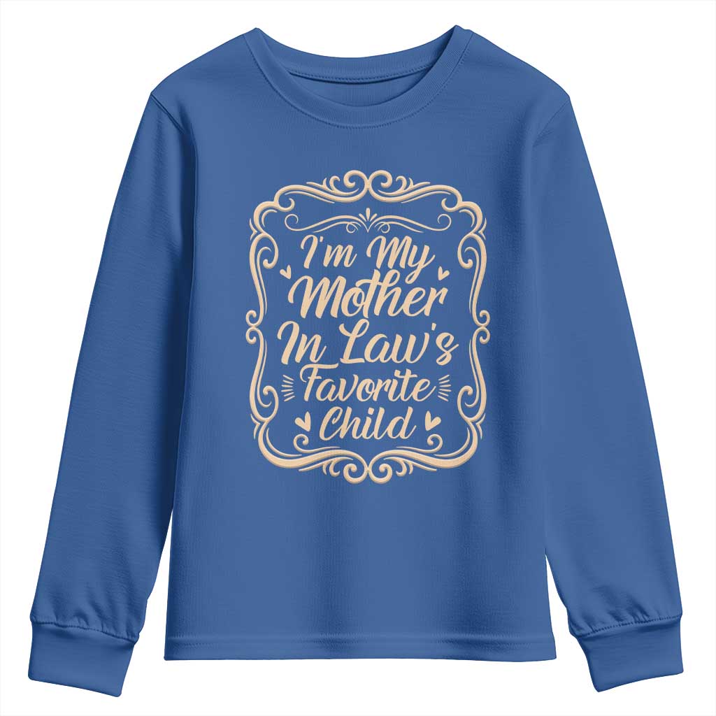 I Am My Mother In Laws Favorite Child Youth Sweatshirt Funny Family Joke Gift TS12 Royal Blue Print Your Wear