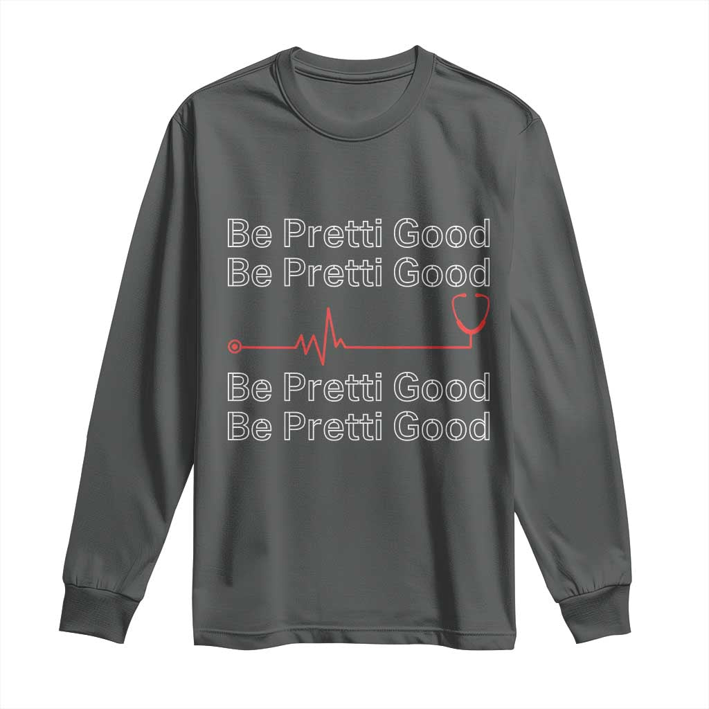 Be Pretti Good Long Sleeve Shirt Nurse Tribute Alex Pretti Healthcare Gift TS12 Dark Heather Print Your Wear