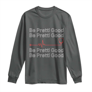 Be Pretti Good Long Sleeve Shirt Nurse Tribute Alex Pretti Healthcare Gift TS12 Dark Heather Print Your Wear