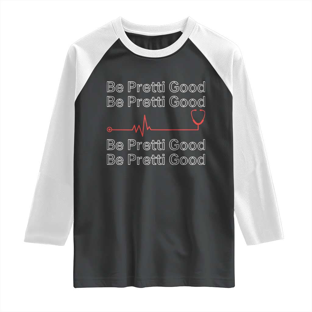 Be Pretti Good Raglan Shirt Nurse Tribute Alex Pretti Healthcare Gift TS12 Black White Print Your Wear