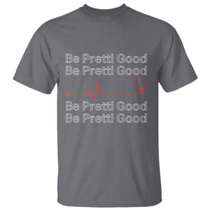 Be Pretti Good T Shirt Nurse Tribute Alex Pretti Healthcare Gift TS12 Charcoal Print Your Wear