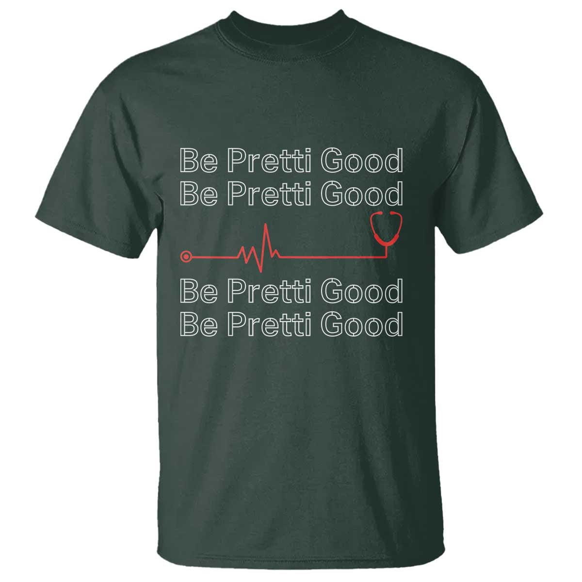 Be Pretti Good T Shirt Nurse Tribute Alex Pretti Healthcare Gift TS12 Dark Forest Green Print Your Wear