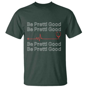 Be Pretti Good T Shirt Nurse Tribute Alex Pretti Healthcare Gift TS12 Dark Forest Green Print Your Wear