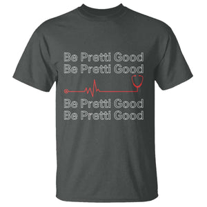 Be Pretti Good T Shirt Nurse Tribute Alex Pretti Healthcare Gift TS12 Dark Heather Print Your Wear