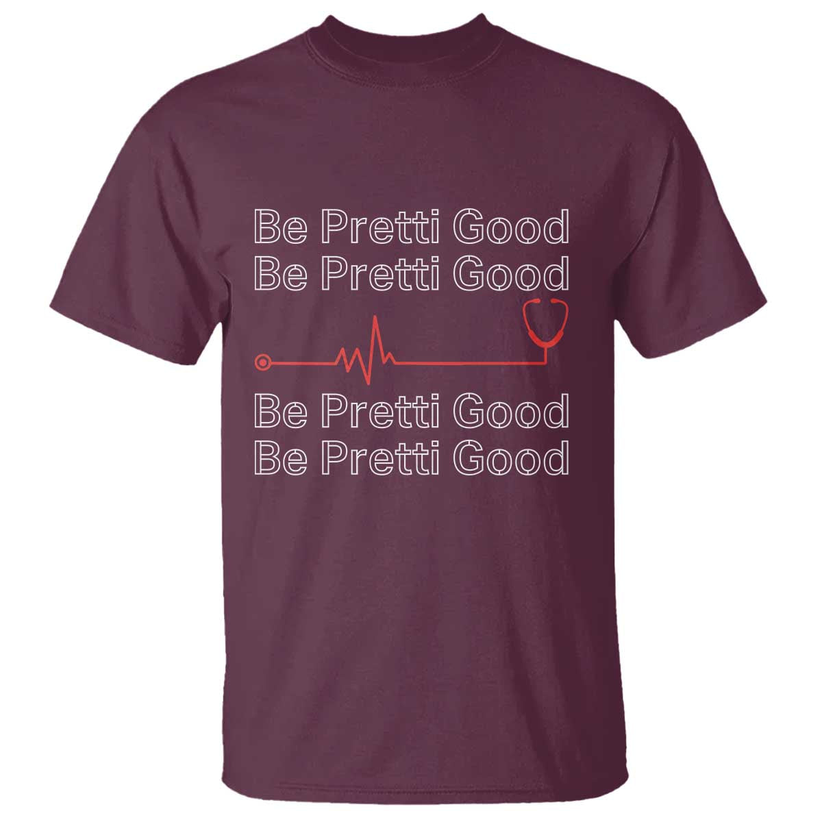 Be Pretti Good T Shirt Nurse Tribute Alex Pretti Healthcare Gift TS12 Maroon Print Your Wear