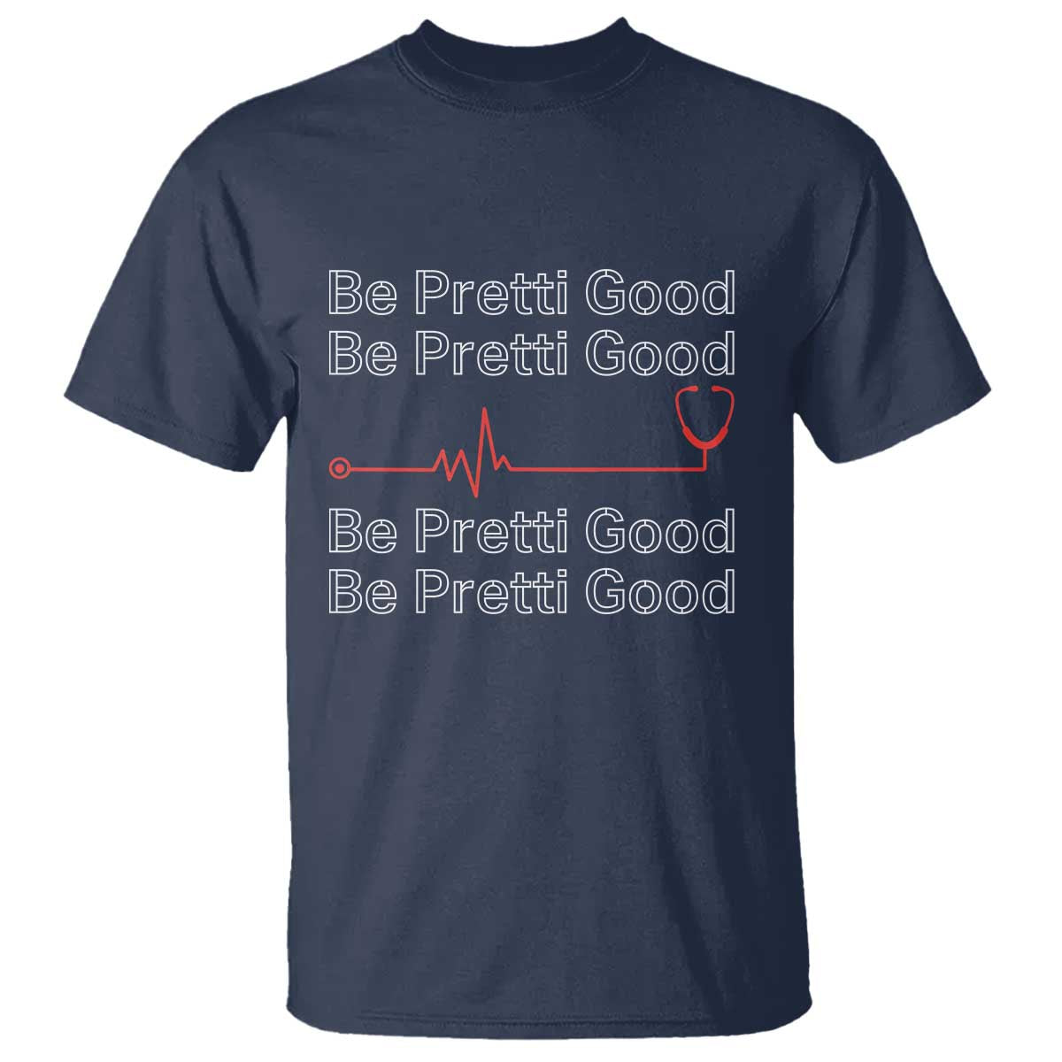Be Pretti Good T Shirt Nurse Tribute Alex Pretti Healthcare Gift TS12 Navy Print Your Wear