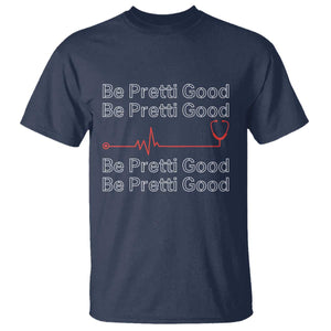 Be Pretti Good T Shirt Nurse Tribute Alex Pretti Healthcare Gift TS12 Navy Print Your Wear