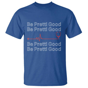 Be Pretti Good T Shirt Nurse Tribute Alex Pretti Healthcare Gift TS12 Royal Blue Print Your Wear