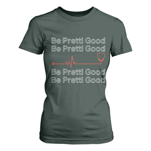 Be Pretti Good T Shirt For Women Nurse Tribute Alex Pretti Healthcare Gift TS12 Dark Forest Green Print Your Wear