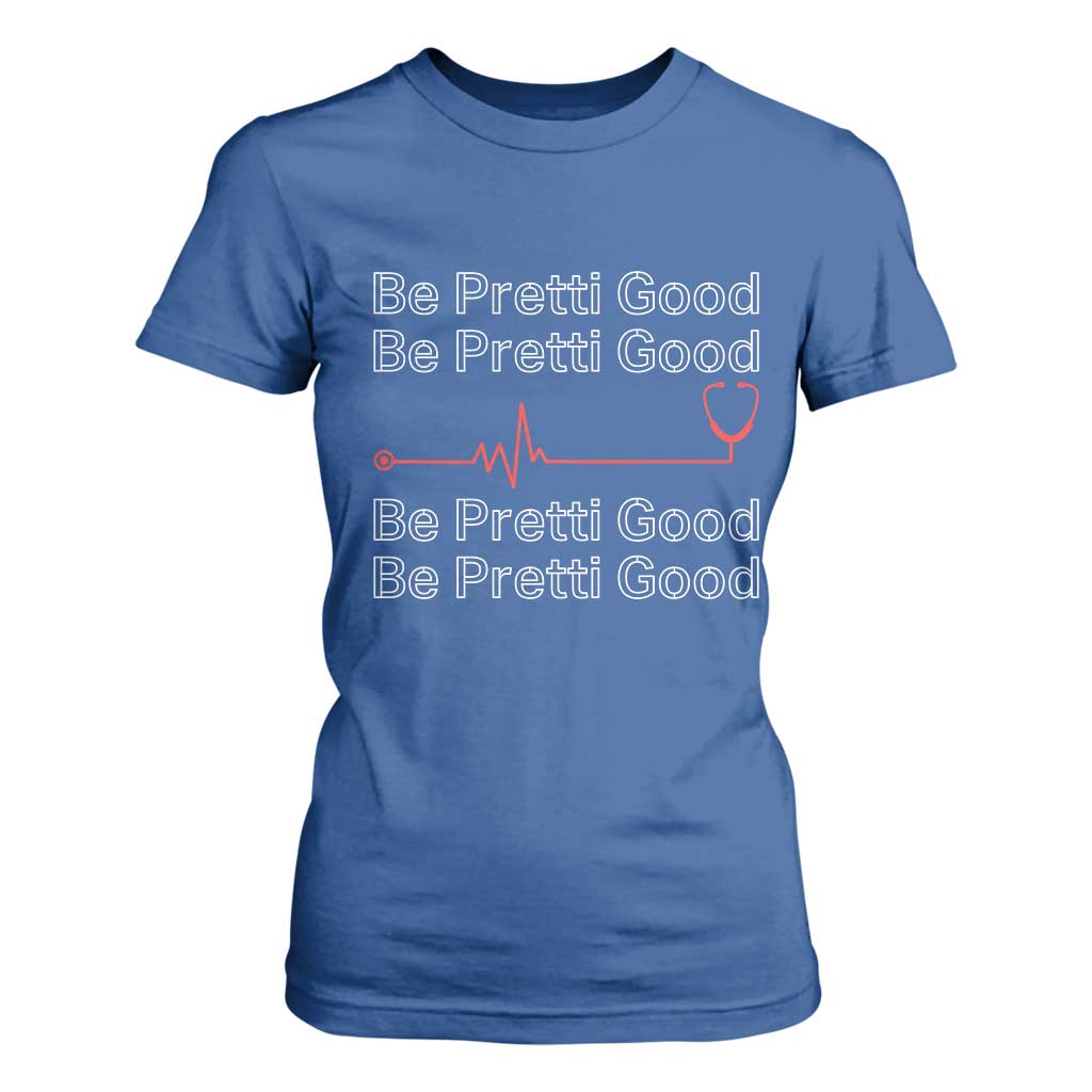 Be Pretti Good T Shirt For Women Nurse Tribute Alex Pretti Healthcare Gift TS12 Royal Blue Print Your Wear
