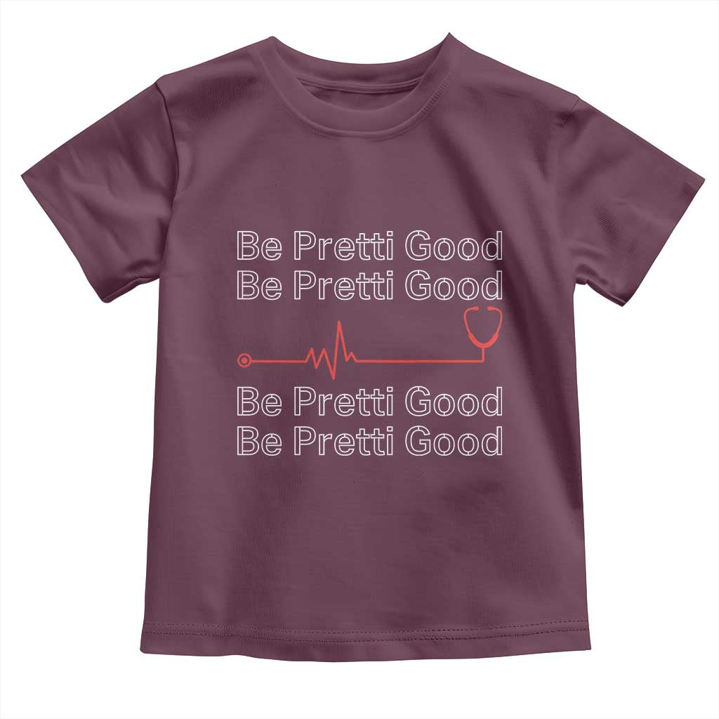 Be Pretti Good Toddler T Shirt Nurse Tribute Alex Pretti Healthcare Gift TS12 Maroon Print Your Wear