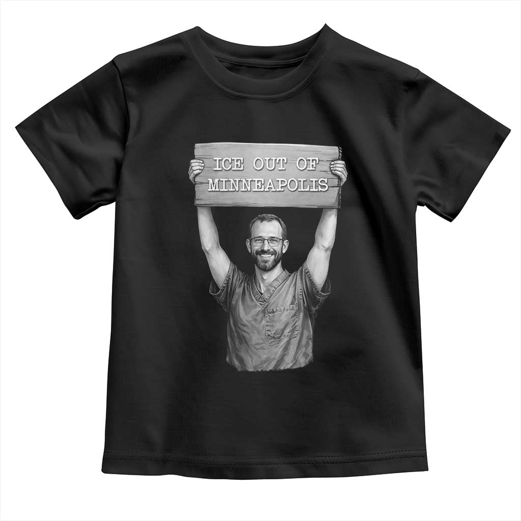 Ice Out Of Minneapolis Toddler T Shirt Alex Pretti Memorial ICU Nurse Tribute Support TS12 Black Print Your Wear