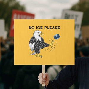 American Eagle No Ice Please Protest Sign Minneapolis Support Gift TS12 Horizontal 18" × 24" Yellow Print Your Wear